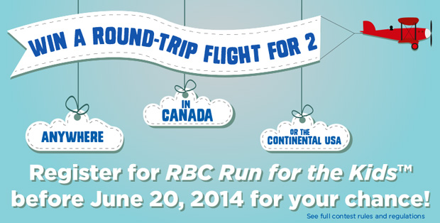 Register for RBC Run for the Kids before September 20, 2014 and win a round trip flight for 2