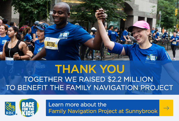 Thank you for your support of the Family Navigation Project at Sunnybrook:  http://support.rbcraceforthekids.ca/site/PageNavigator/RFTK/Youth/RFTK_family_navigation.html