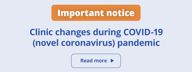 Important notice: Clinic changes during COVID-19 (novel coronavirus) pandemic