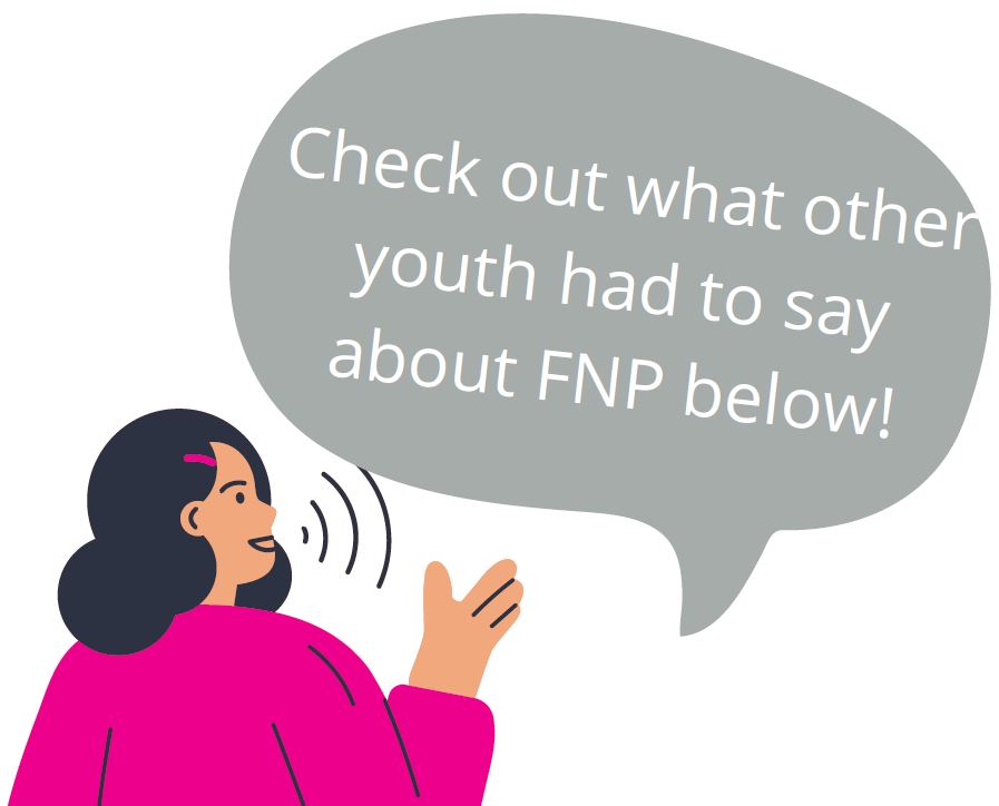 check out what other youth had to say about FNP below!