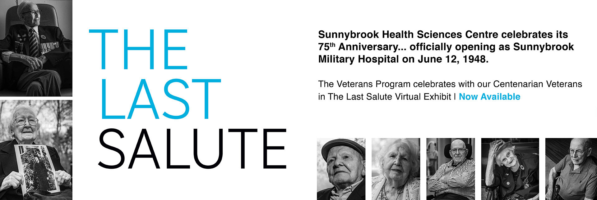 The Last Salute: Sunnybrook Health Sciences Centre celebrates its 75th anniversary officially opening as Sunnybrook military hospital on June 12 1948. The Veterans Program celebrates with our centenarian veterans in our Last Salute exhibit now available