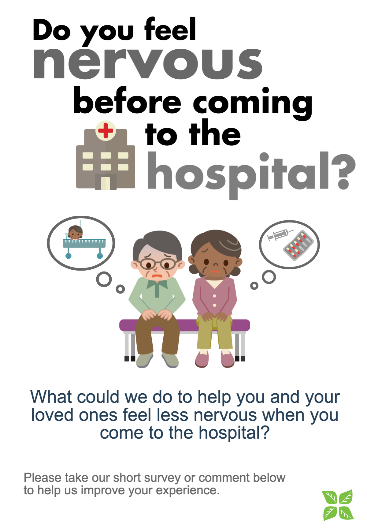 Do you feel nervous before coming to the hospital? What could we do to help you and your loved ones feel less nervous when you come to the hospital? Please take our short survey or comment below to help us improve your experience.