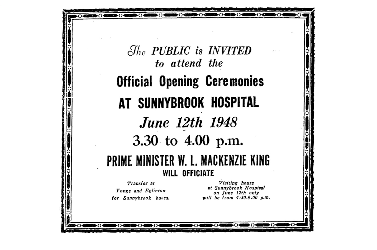 'The public is invited to attend the Official Opening Ceremonies at Sunnybrook Hospital June 12th 1948 3.30 to 4.00pm. Prime Minsiter W.L. Mackenzie King will officiate.