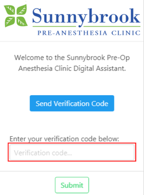 Sunnybrook pre-anesthesia clinic. Welcome to the Sunnybrook pre-op pre-anesthesia clinic digital assistant. Enter your verification code below. Submit.